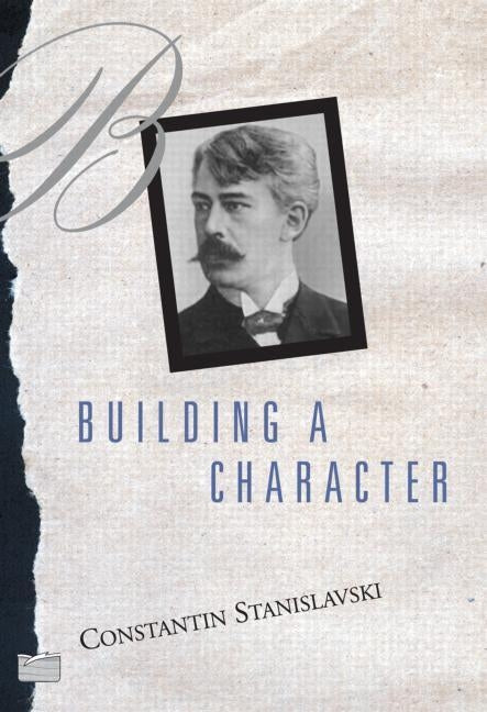 Building a Character by Stanislavski, Constantin