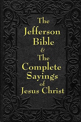 Jefferson Bible & The Complete Sayings of Jesus Christ by Jefferson, Thomas