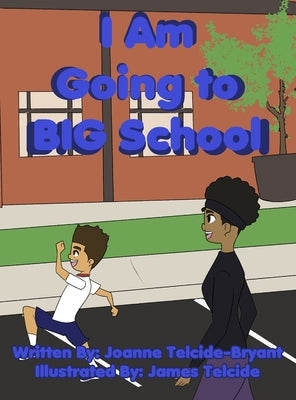 I Am Going to BIG School by Telcide-Bryant, Joanne