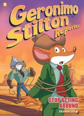 Geronimo Stilton Reporter: Stop Acting Around by Stilton, Geronimo