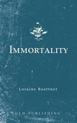 Immortality by Boettner, Loraine