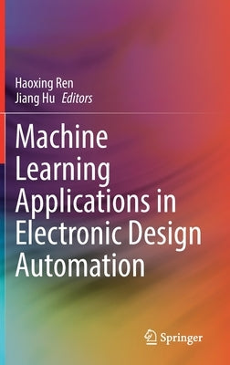 Machine Learning Applications in Electronic Design Automation by Ren, Haoxing