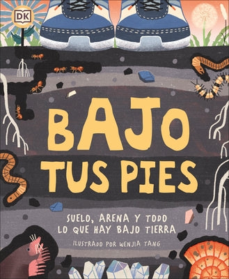 Bajo Tus Pies: Suelo, Arena Y Todo Lo Que Hay Bajo Tierra by DK