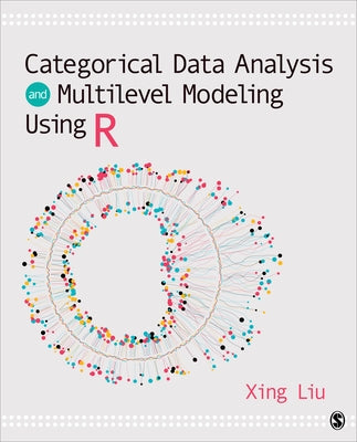 Categorical Data Analysis and Multilevel Modeling Using R by Liu, Xing