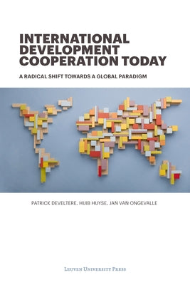 International Development Cooperation Today: A Radical Shift Towards a Global Paradigm by Develtere, Patrick
