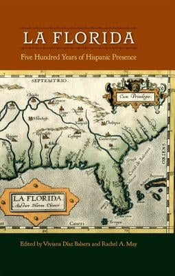 La Florida: Five Hundred Years of Hispanic Presence by D&#237;az Balsera, Viviana