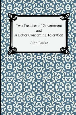 Two Treatises of Government and A Letter Concerning Toleration by Locke, John