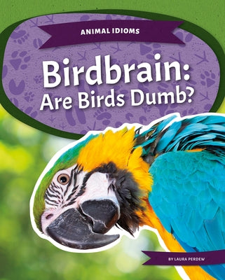 Birdbrain: Are Birds Dumb? by Perdew, Laura