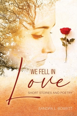 We Fell In love: Short Stories and Poetry by Bobbitt, Sandra