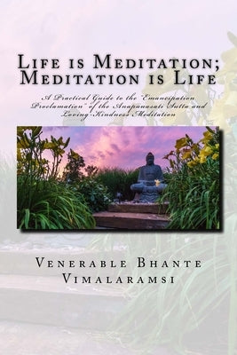Life is Meditation - Meditation is Life: The Practice of Meditation As Explained From the Earliest Buddhist Suttas by Vimalaramsi, Bhante