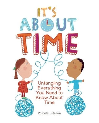 It's about Time: Untangling Everything You Need to Know about Time by Estellon
