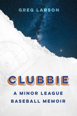 Clubbie: A Minor League Baseball Memoir by Larson, Greg