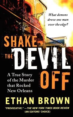 Shake the Devil Off: A True Story of the Murder That Rocked New Orleans by Brown, Ethan