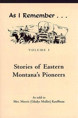 Stories of Eastern Montana's Pioneers by Kauffman, Gladys Mullet