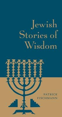 Jewish Stories of Wisdom by Fischmann, Patrick