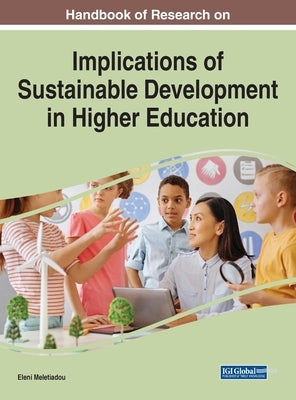 Handbook of Research on Implications of Sustainable Development in Higher Education by Meletiadou, Eleni