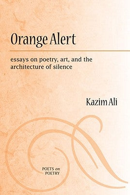 Orange Alert: Essays on Poetry, Art, and the Architecture of Silence by Ali, Mohammed Kazim