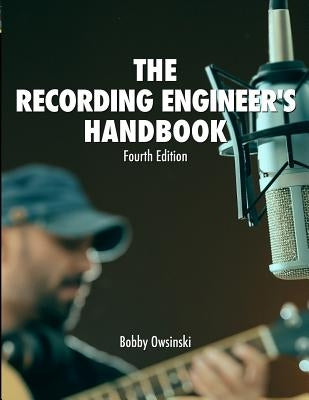 The Recording Engineer's Handbook 4th Edition by Owsinski, Bobby