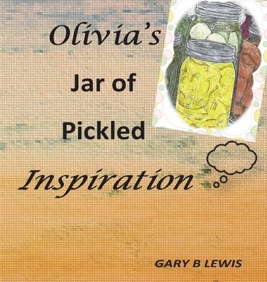 Olivia's Jar of Pickled Inspiration by Lewis, Gary B.