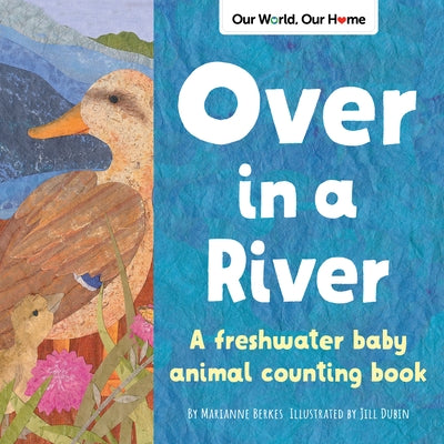 Over in a River: A Freshwater Baby Animal Counting Book by Berkes, Marianne