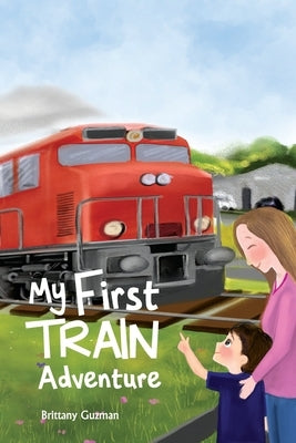 My First Train Adventure by Guzman, Brittany