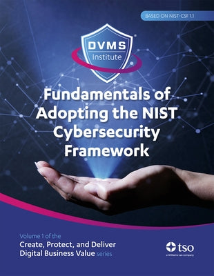 Fundamentals of Adopting the Nist Cybersecurity Framework: Part of the Create, Protect, and Deliver Digital Business Value Series by Nichols, David