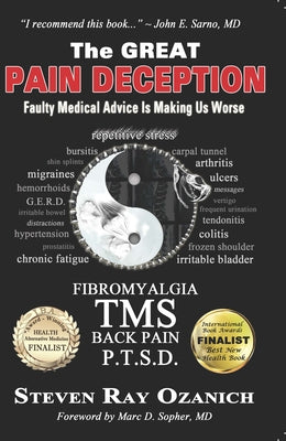 The Great Pain Deception: Faulty Medical Advice Is Making Us Worse by Ozanich, Steve