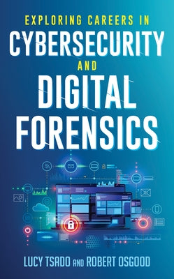 Exploring Careers in Cybersecurity and Digital Forensics by Tsado, Lucy K.