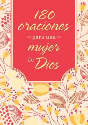 180 Oraciones Para Una Mujer de Dios by Compiled by Barbour Staff