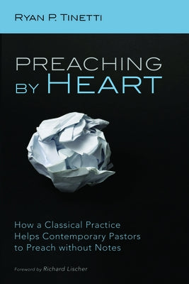 Preaching by Heart by Tinetti, Ryan P.