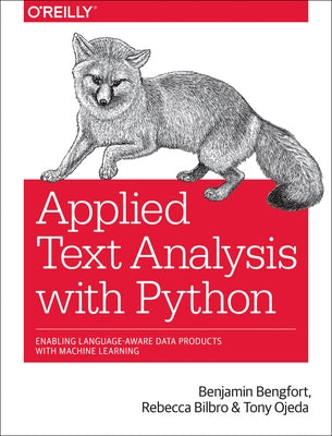 Applied Text Analysis with Python: Enabling Language-Aware Data Products with Machine Learning by Bengfort, Benjamin