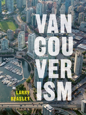 Vancouverism by Beasley, Larry