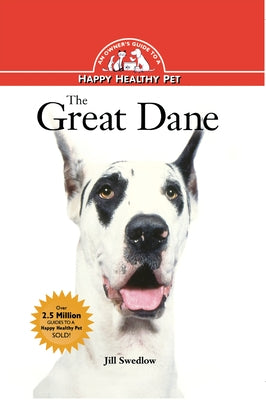 The Great Dane: An Owner's Guide to a Happy Healthy Pet by Swedlow, Jill