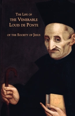 The Life of the Venerable Louis de Ponte of the Society of Jesus by Anonymous