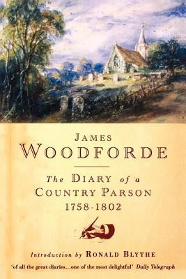 Diary of a Country Parson, 1758-1802 by Woodforde, James