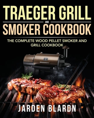 Traeger Grill & Smoker Cookbook by Blardn, Jarden