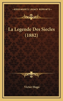 La Legende Des Siecles (1882) by Hugo, Victor