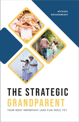 The Strategic Grandparent: Your Most Important (and Fun) Role Yet by Shaughnessy, Michael