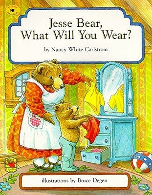 Jesse Bear, What Will You Wear? by Carlstrom, Nancy White