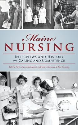 Maine Nursing: Interviews and History on Caring and Competence by L'Heureux, Juliana