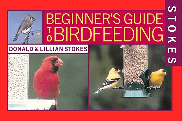 Stokes Beginner's Guide to Bird Feeding by Stokes, Donald