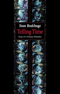 Telling Time: Essays of a Visionary Filmmaker by Brakhage, Stan