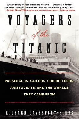 Voyagers of the Titanic by Davenport-Hines, Richard