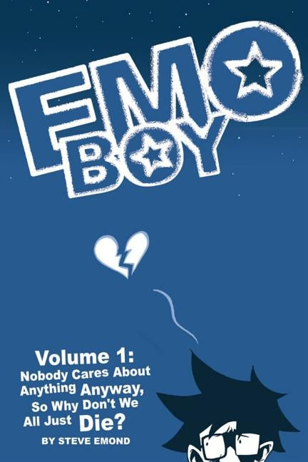Emo Boy Volume 1: Nobody Cares about Anything Anyway, So Why Don't We All Just Die? by Edmond, Steve