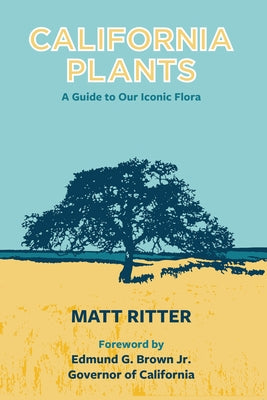 California Plants: A Guide to Our Iconic Flora by Ritter, Matt