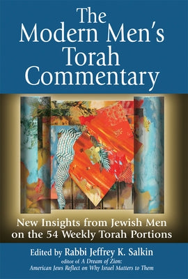 The Modern Men's Torah Commentary: New Insights from Jewish Men on the 54 Weekly Torah Portions by Salkin, Jeffrey K.