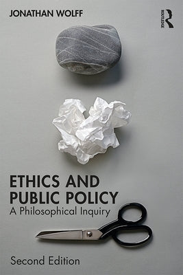 Ethics and Public Policy: A Philosophical Inquiry by Wolff, Jonathan