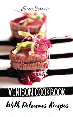 Venison Cookbook With Delicious Recipes by Steven Sommers