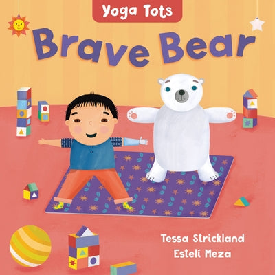 Yoga Tots: Brave Bear by Strickland, Tessa