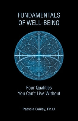 Fundamentals of Well-Being: Four Qualities You Can't Live Without by Gailey, Patricia